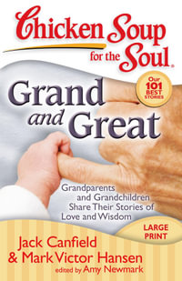 Chicken Soup for the Soul: Grand and Great : Grandparents and Grandchildren Share Their Stories of Love and Wisdom - Jack Canfield
