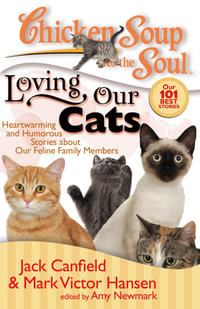 Chicken Soup for the Soul: Loving Our Cats : Heartwarming and Humorous Stories about our Feline Family Members - Jack Canfield