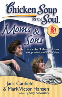 Chicken Soup for the Soul: Moms & Sons : Stories by Mothers and Sons, in Appreciation of Each Other - Jack Canfield