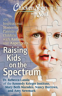 Chicken Soup for the Soul : Raising Kids on the Spectrum : 101 Inspirational Stories for Parents of Children with Autism and Aspergers - Rebecca Dr. Landa