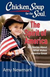 Chicken Soup for the Soul : The Spirit of America - Amy Newmark