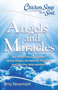 Chicken Soup for the Soul : Angels and Miracles - Amy Newmark