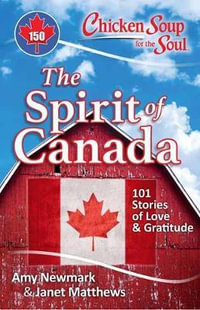 Chicken Soup for the Soul : The Spirit of Canada - Amy Newmark