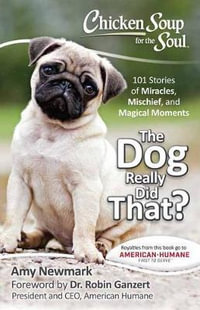 Chicken Soup for the Soul : The Dog Really Did That? : Chicken Soup for the Soul - Amy Newmark