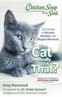 Chicken Soup for the Soul : The Cat Really Did That? : Chicken Soup for the Soul - Amy Newmark