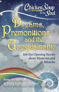 Dreams, Premonitions and the Unexplainable : Chicken Soup for the Soul : Chicken Soup for the Soul - Amy Newmark