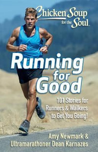 Chicken Soup for the Soul : Running for Good : 101 Stories for Runners & Walkers to Get You Going! - Amy Newmark