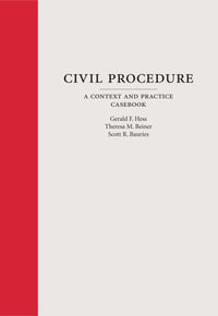 Civil Procedure : A Context and Practice Casebook - Gerald F. Hess