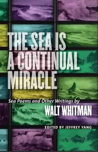 The Sea Is a Continual Miracle - Sea Poems and Other Writings by Walt Whitman : Seafaring America - Walt Whitman