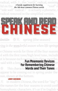 Speak and Read Chinese : Fun Mnemonic Devices for Remembering Chinese Words and Their Tones - Larry Herzberg