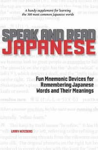 Speak and Read Japanese : Fun Mnemonic Devices for Remembering Japanese Words and Their Meanings - Larry Herzberg