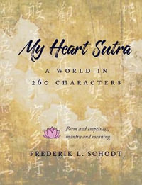 My Heart Sutra : A World in 260 Characters - Frederik L. Schodt