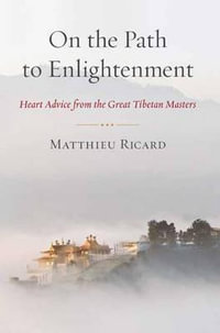 On the Path to Enlightenment : Heart Advice from the Great Tibetan Masters - Matthieu Ricard