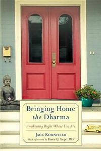 Bringing Home the Dharma : Awakening Right Where You Are - Jack Kornfield