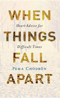 When Things Fall Apart : Heart Advice for Difficult Times (20th Anniversary Edition) - Pema Chodron