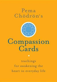 Pema Chodron's Compassion Cards : Teachings for Awakening the Heart in Everyday Life - Pema Chodron