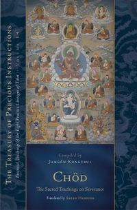 Chod: The Sacred Teachings on Severance : Essential Teachings of the Eight Practice Lineages of Tibet, Volume 14 (The Trea sury of Precious Instructions) - Jamgon Kongtrul