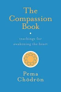 The Compassion Book : Teachings for Awakening the Heart - Pema Chodron