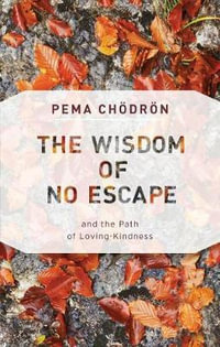 The Wisdom of No Escape : And the Path of Loving-Kindness - Pema Chodron