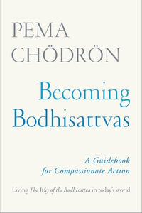 Becoming Bodhisattvas : A Guidebook for Compassionate Action - Pema Chödrön