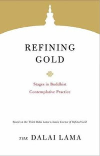 Refining Gold : Stages in Buddhist Contemplative Practice - The Dalai Lama