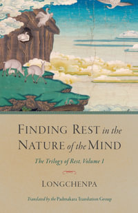 Finding Rest in the Nature of the Mind : The Trilogy of Rest, Volume 1 - Longchenpa