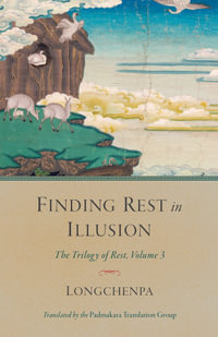 Finding Rest in Illusion : The Trilogy of Rest, Volume 3 - Longchenpa