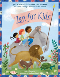 Zen for Kids : 50+ Mindful Activities and Stories to Shine Loving-Kindness in the World - Laura Burges