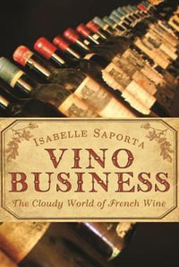 Vino Business : The Cloudy World of French Wine - Isabelle Saporta