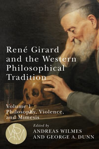 Rene Girard and the Western Philosophical Tradition, Volume 1 : Philosophy, Violence, and Mimesis - Andreas Wilmes