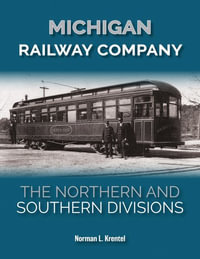 Michigan Railway Company : The Northern and Southern Divisions - Norman L. Krentel