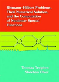 Riemann-Hilbert Problems, Their Numerical Solution, and the Computation of Nonlinear Special Functions - Thomas Trogdon