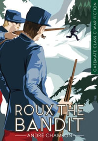 Roux the Bandit : Casemate Classic War Fiction - ANDRE CHAMSON