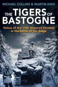 Tigers of Bastogne : Voices of the 10th Armoured Division - Michael Collins