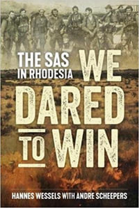 We Dared to Win : SAS in Rhodesia - Hannes Wessels