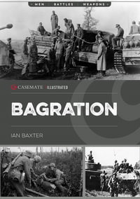 Operation Bagration : The Soviet Destruction of German Army Group Centre 1944 - IAN BAXTER