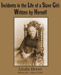 Incidents in the Life of a Slave Girl : Written by Herself - Linda Brent (Harriet Jacobs)