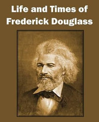 Life and Times of Frederick Douglass - Frederick Douglass