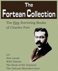 The Fortean Collection : The Five Surviving Books of Charles Fort - Charles Fort