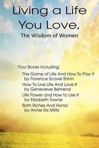 Living a Life You Love, The Wisdom of Women - Elizabeth Towne