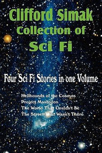 Clifford Simak Collection of Sci Fi; Hellhounds of the Cosmos, Project Mastodon, the World That Couldn't Be, the Street That Wasn't There - Clifford D. Simak