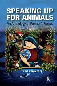 Speaking Up for Animals : An Anthology of Women's Voices - Lisa Kemmerer