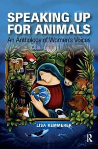 Speaking Up for Animals : An Anthology of Women's Voices - Lisa Kemmerer