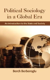 Political Sociology in a Global Era : An Introduction to the State and Society - Berch Berberoglu