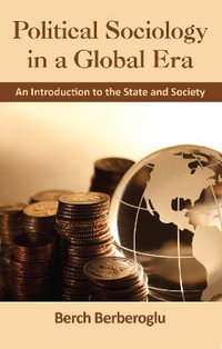 Political Sociology in a Global Era : An Introduction to the State and Society - Berch Berberoglu