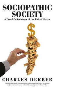 Sociopathic Society : A People's Sociology of the United States - Charles Derber