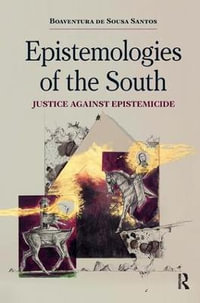 Epistemologies of the South : Justice Against Epistemicide - Boaventura de Sousa Santos