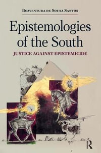 Epistemologies of the South : Justice Against Epistemicide - Boaventura de Sousa Santos