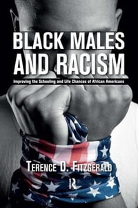 Black Males and Racism : Improving the Schooling and Life Chances of African Americans - Terence D. Fitzgerald