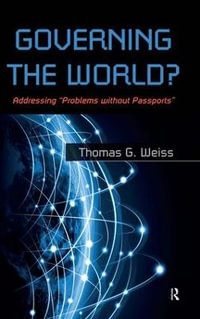 Governing the World? : Addressing "Problems Without Passports" - Thomas G Weiss